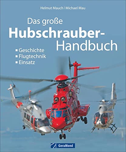 Das große Hubschrauber-Handbuch: Geschichte, Flugtechnik, Einsatz: Geschichte, Modelle, Einsatz von Bruckmann