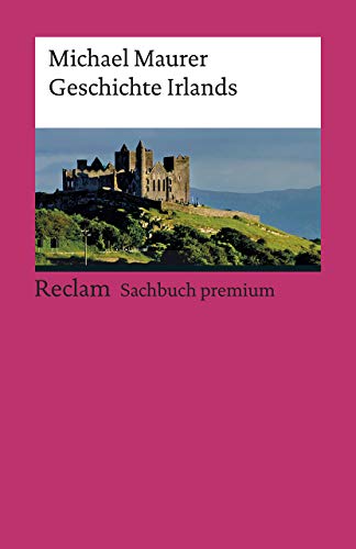 Geschichte Irlands: Maurer, Michael – eine Reise durch die Epochen: Überblick, Analyse und Erläuterungen – 19134 – Aktual. Neuausgabe 2021 (Reclams Universal-Bibliothek) von Reclam Philipp Jun.