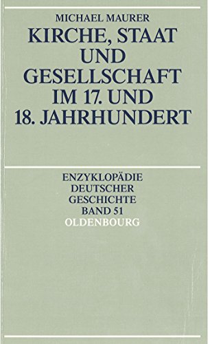 Kirche, Staat und Gesellschaft im 17. und 18. Jahrhundert (Enzyklopädie deutscher Geschichte, 51) von Walter de Gruyter
