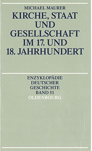 Kirche, Staat und Gesellschaft im 17. und 18. Jahrhundert (Enzyklopädie deutscher Geschichte, 51)