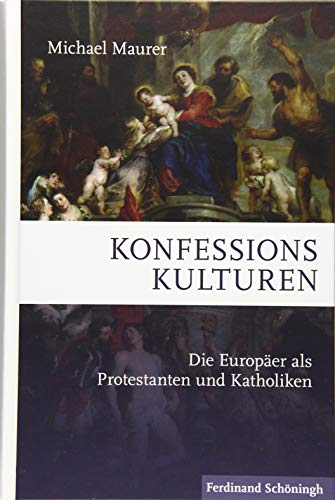 Konfessionskulturen: Die Europäer als Protestanten und Katholiken von Schoeningh Ferdinand GmbH