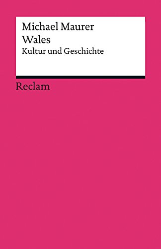 Wales. Kultur und Geschichte: Maurer, Michael – die kleinste der britischen Nationen im Porträt (Reclams Universal-Bibliothek) von Reclam Philipp Jun.