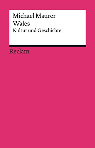 Wales: Kultur und Geschichte (Reclams Universal-Bibliothek)