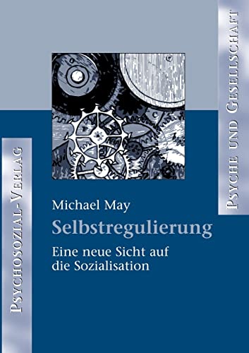 Selbstregulierung. Eine neue Sicht auf die Sozialisation (Psyche und Gesellschaft)