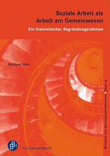 Soziale Arbeit als Arbeit am Gemeinwesen: Ein theoretischer Begründungsrahmen (Beiträge zur Sozialraumforschung) von BUDRICH