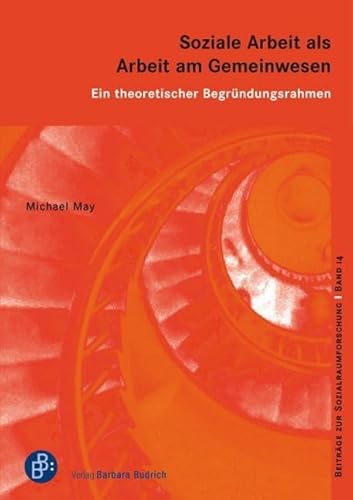 Soziale Arbeit als Arbeit am Gemeinwesen: Ein theoretischer Begründungsrahmen (Beiträge zur Sozialraumforschung) von Budrich