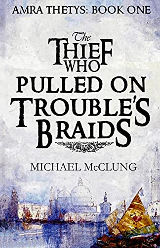 The Thief Who Pulled on Trouble's Braids (Amra Thetys, Band 1)