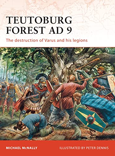 Teutoburg Forest AD 9: The destruction of Varus and his legions (Campaign, Band 228)