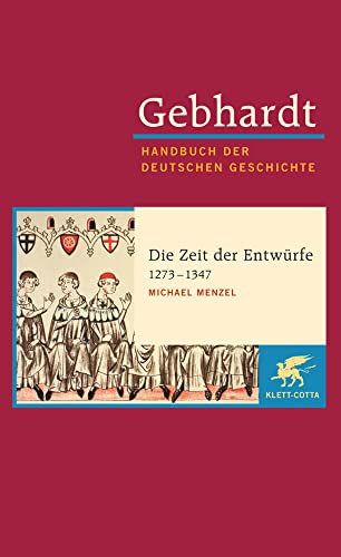 Gebhardt Handbuch der Deutschen Geschichte, Bd. 7a: Die Zeit der Entwürfe 1273-1347 von Klett-Cotta Verlag