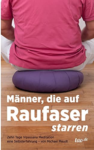 Männer, die auf Raufaser starren: Zehn Tage Vipassana-Meditation - eine Selbsterfahrung