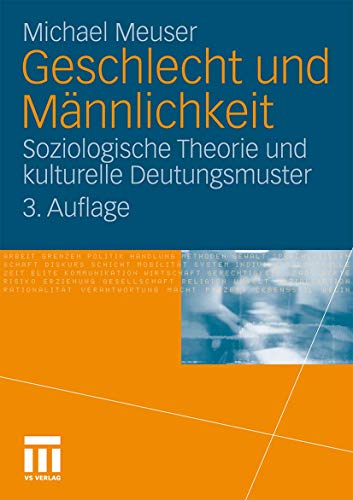 Geschlecht und Männlichkeit: Soziologische Theorie und kulturelle Deutungsmuster