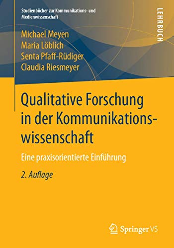 Qualitative Forschung in der Kommunikationswissenschaft: Eine praxisorientierte Einführung (Studienbücher zur Kommunikations- und Medienwissenschaft) von Springer VS