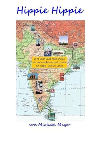 Hippie Hippie: 1976 über Land nach Indien, einmal rundherum und zurück, mit Ceylon und Nepal