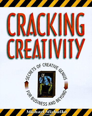 Cracking Creativity: The Secrets of Creative Genius: The Secrets of Creative Genius for Business and Beyond von Ten Speed Press
