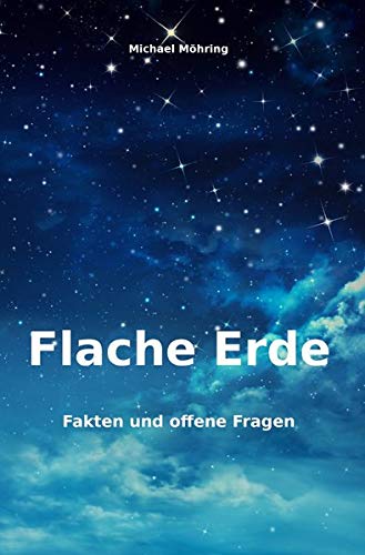 Flache Erde: Fakten und offene Fragen Flache Erde: Fakten und offene Fragen von epubli