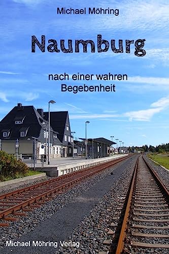 Naumburg: nach einer wahren Begebenheit Naumburg: nach einer wahren Begebenheit von CREATESPACE
