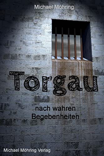 Torgau: nach wahren Begebenheiten