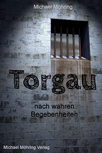 Torgau: nach wahren Begebenheiten von CREATESPACE