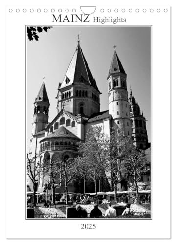 Mainz Highlights (Wandkalender 2025 DIN A4 hoch), CALVENDO Monatskalender: Mainz am Rhein - historisch und modern, still und gesellig, spirituell und ... Blickwinkeln zeigt. (CALVENDO Orte) von CALVENDO