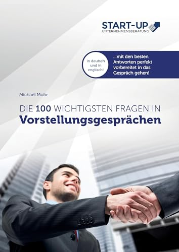 Die 100 wichtigsten Fragen in Vorstellungsgesprächen: Mit den besten Antworten auf Deutsch und Englisch perfekt vorbereitet in das Gespräch gehen von Books on Demand GmbH