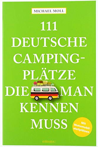 111 deutsche Campingplätze, die man kennen muss: Reiseführer
