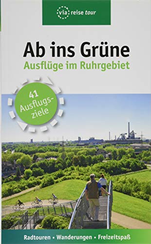 Ab ins Grüne – Ausflüge im Ruhrgebiet: Radtouren, Wanderungen, Freizeitspaß. 41 Ausflugsziele von Viareise Vlg. K. Scheddel