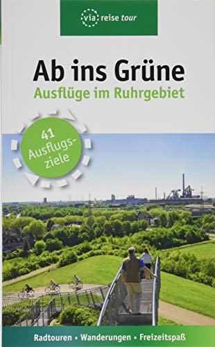 Ab ins Grüne – Ausflüge im Ruhrgebiet: Radtouren, Wanderungen, Freizeitspaß. 41 Ausflugsziele Ab ins Grüne – Ausflüge im Ruhrgebiet: Radtouren, Wanderungen, Freizeitspaß. 41 Ausflugsziele