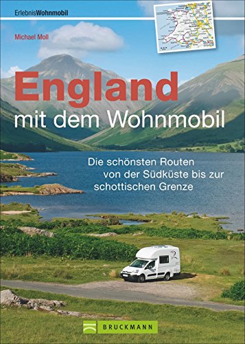 England mit dem Wohnmobil entdecken: Der topaktuelle Wohnmobilführer mit sechs Routen von der Südküste bis zur schottischen Grenze, GPS-Koordinaten ... von der Südküste bis zur schottischen Grenze