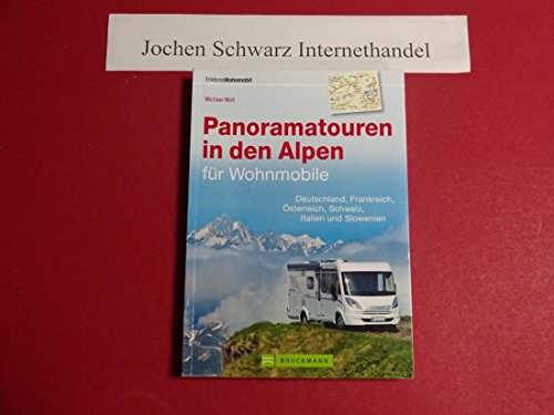Panoramatouren in den Alpen für Wohnmobile: Deutschland, Frankreich, Österreich, Schweiz, Italien und Slowenien (Wohnmobil-Reiseführer)