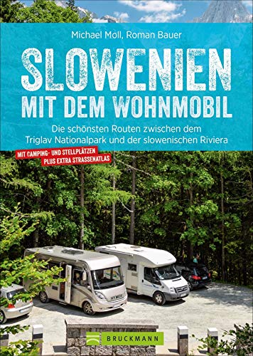 Slowenien mit dem Wohnmobil: Die schönsten Routen zwischen dem Triglav Nationalpark und der slowenischen Riviera. Wohnmobilführer mit Stellplätzen, Straßenatlas, GPS-Koordinaten und Streckenleisten.