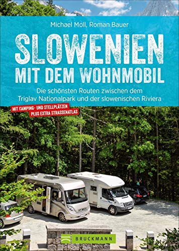 Slowenien mit dem Wohnmobil: Die schönsten Routen zwischen dem Triglav Nationalpark und der slowenischen Riviera. Wohnmobilführer mit Stellplätzen, Straßenatlas, GPS-Koordinaten und Streckenleisten. von Bruckmann