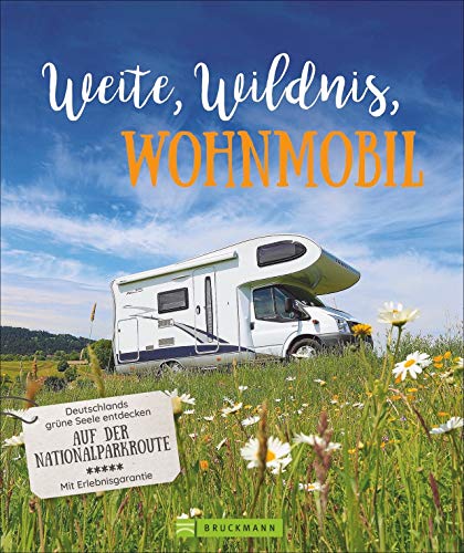 Weite, Wildnis, Wohnmobil: Deutschlands grüne Seele entdecken auf der Nationalparkroute. Natur pur. Der inspirierende Wohnmobilführer zu allen ... Mit ... der Nationalparkroute. Mit Erlebnisgarantie. von Bruckmann