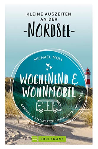 Bruckmann – Wochenend und Wohnmobil. Kleine Auszeiten an der Nordseeküste: Die besten Camping- und Stellplätze, alle Highlights und Aktivitäten. (Wochenend & Wohnmobil) von Bruckmann