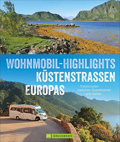 Wohnmobil-Reiseführer Europa – Wohnmobil-Highlights Küstenstraßen Europas. Traumziele am Meer: Mit Übersichtskarten und Infos zu Stell- und Campingplätzen. von Bruckmann