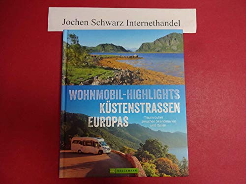 Wohnmobil-Reiseführer Europa – Wohnmobil-Highlights Küstenstraßen Europas. Traumziele am Meer: Mit Übersichtskarten und Infos zu Stell- und Campingplätzen.