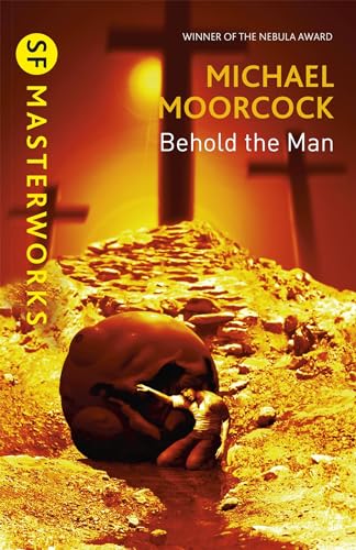 Behold The Man: Michael Moorcock (S.F. MASTERWORKS) von Gateway