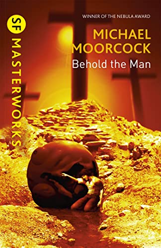 Behold The Man: Michael Moorcock (S.F. MASTERWORKS)