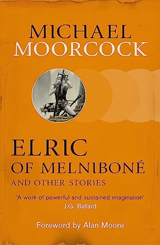Elric of Melniboné and Other Stories: Foreword by Alan Moore von Gollancz