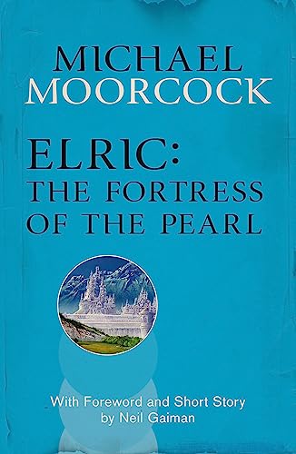 Elric: The Fortress of the Pearl: With foreword and short Story by Neil Gaiman
