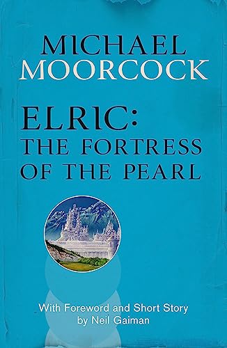 Elric: The Fortress of the Pearl: With foreword and short Story by Neil Gaiman von Gollancz