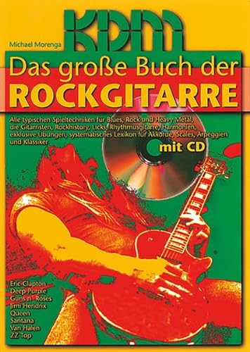Das Große Buch der Rockgitarre: Alle typischen Spieltechniken für Blues, Rock, und Heavy Metal, die Gitarristen, Rockhistory, Licks, Rhythmusgitarre, ... Lexikon für Akkorde, Scales, Arpeggien