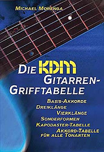 Die KDM Gitarren-Grifftabelle: Basis-Akkorde, Dreiklänge, Vierklänge, Sonderformen, Kapodaster-Tabelle, Akkord-Tabelle für alle Tonarten von Alfred Music