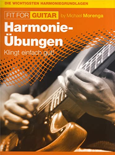 Fit For Guitar, Bd. 3 -Die wichtigsten Harmonie-Grundlagen-: Lehrmaterial, Technik für Gitarre: Klingt einfach gut! Fit For Guitar, Bd. 3 -Die wichtigsten Harmonie-Grundlagen-: Lehrmaterial, Technik für Gitarre: Klingt einfach gut!