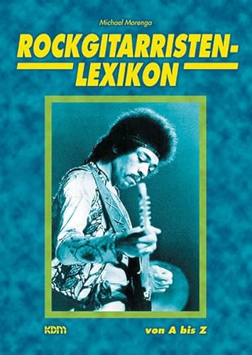 Rockgitarristen-Lexikon: von A bis Z von KDM Verlag Diertrich Kessler