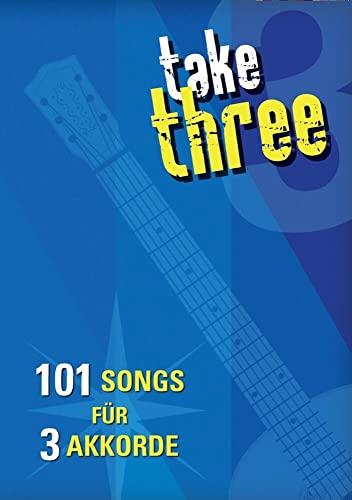 Take Three - 101 Songs für 3 Akkorde: Songbook für Gesang, Gitarre