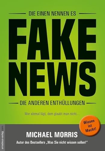 Die einen nennen es FAKE NEWS, die anderen Enthüllungen: Wer einmal lügt, dem glaubt man nicht...: Terror, Revolutionen, Kriege - wer und was dahintersteckt! von Amadeus Verlag