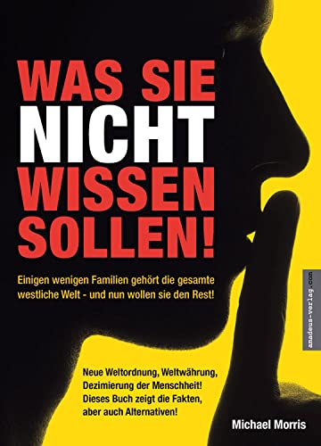 Was Sie nicht wissen sollen!: Einigen wenigen Familien gehört die gesamte westliche Welt - und nun wollen sie den Rest! von Amadeus Verlag