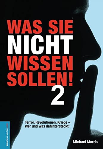 Was Sie nicht wissen sollen! Band 2: Terror, Revolutionen, Kriege - wer und was wirklich dahintersteckt!: Terror, Revolutionen, Kriege - wer und was dahintersteckt! von Amadeus Verlag