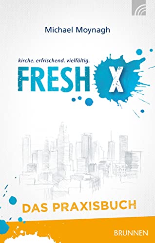 Fresh X - das Praxisbuch: kirche. erfrischenk. vielfältig von Brunnen-Verlag GmbH