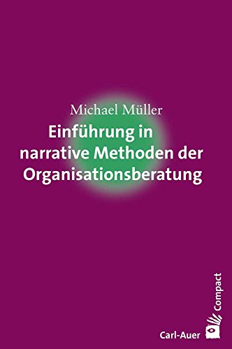 Einführung in narrative Methoden der Organisationsberatung (Carl-Auer Compact) von Auer-System-Verlag, Carl
